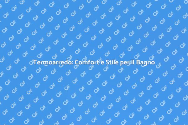 Termoarredo Ideale per il Tuo Bagno