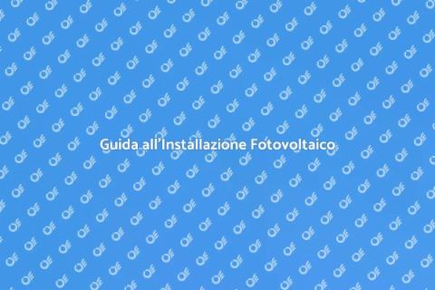 Installazione Fotovoltaico: Guida Pratica