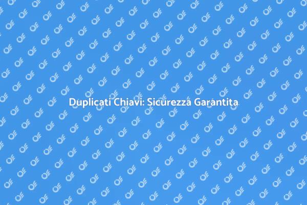 La Sicurezza nella Copia Chiavi