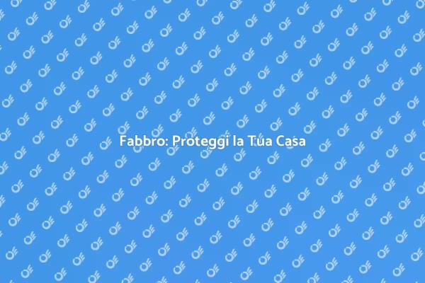 Sicurezza della Casa: Servizi di Fabbro