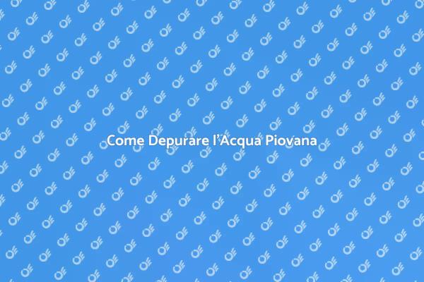 Guida alla Depurazione dell'Acqua Piovana