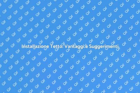 Installare un Tetto: Guida Completa