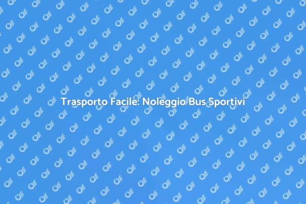 Ottimizza il Trasporto con un Bus Noleggiato