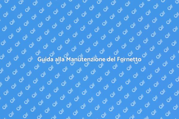 Come Mantenere il Tuo Fornetto Elettrico