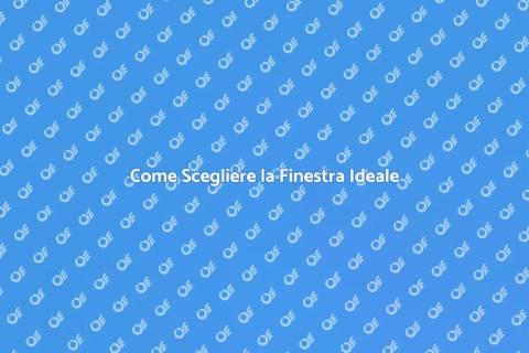 Scegliere la Finestra Perfetta per Casa