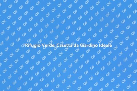 Casetta in Legno da Giardino Sostenibile