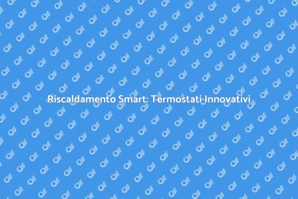 Termostati per un Riscaldamento Efficiente