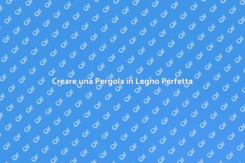 Progettare una Pergola in Legno
