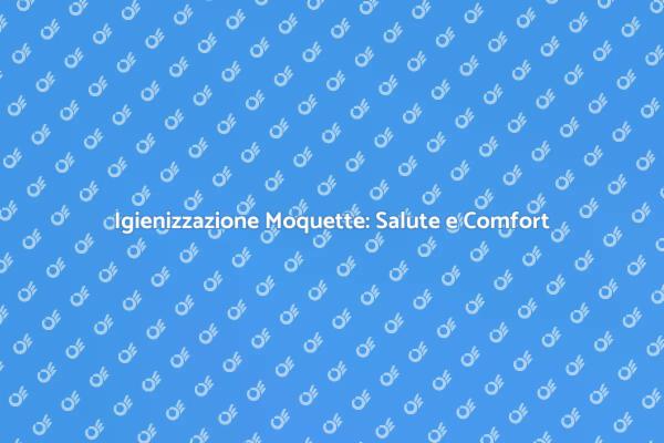 La Moquette Pulita per un Ambiente Sano