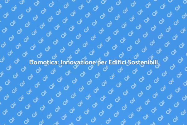 Manutenzione Edifici con la Domotica