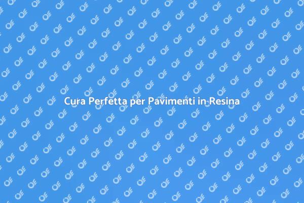 Segreti per Pavimenti in Resina Perfetti