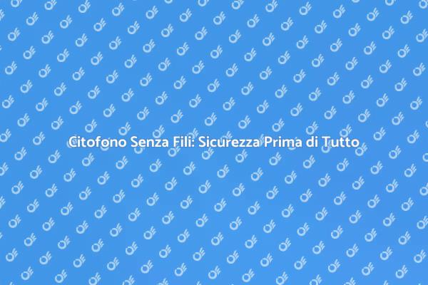 Sicurezza Casa: Citofono Senza Fili