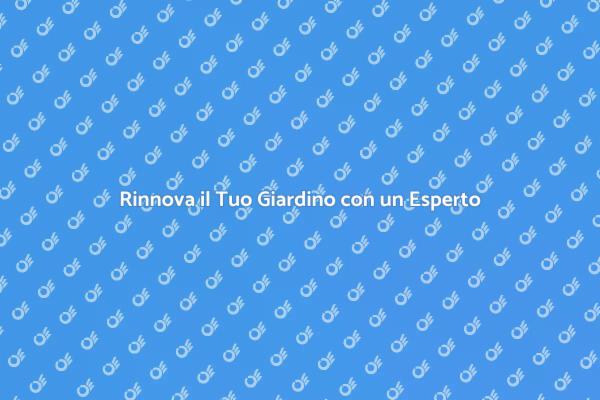 Rendi il Tuo Giardino Unico con Esperti