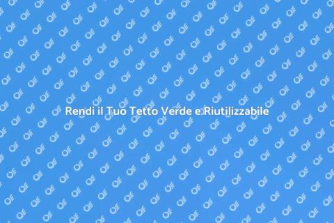 Tetti Verdi: Sostenibilità e Innovazione