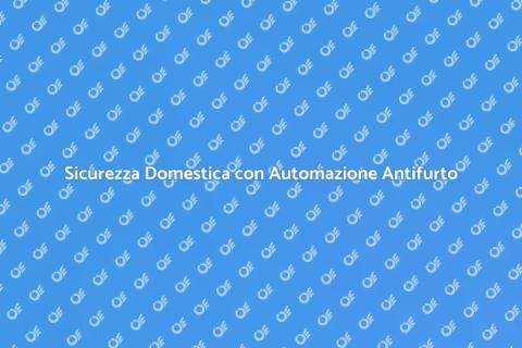Automazione Antifurto: Sicurezza Casa