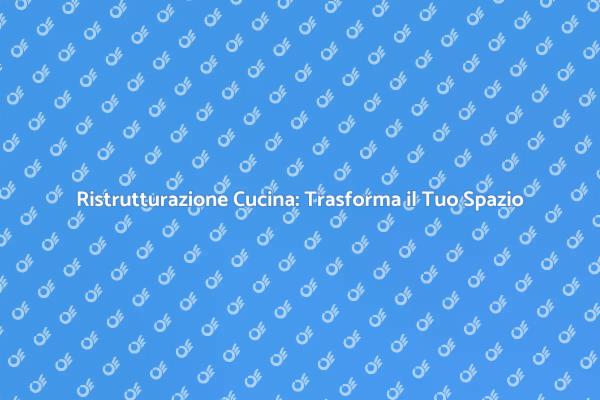 Crea la Cucina dei Tuoi Sogni