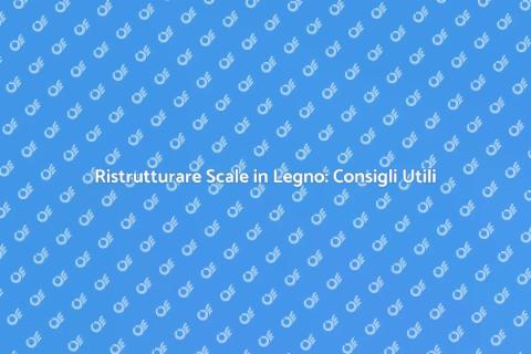 Aggiornare Scale in Legno: Idee e Vantaggi