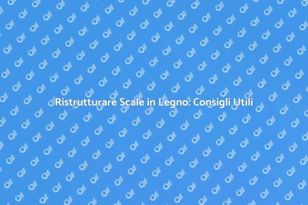 Scale in Legno: Rinnovo e Sicurezza