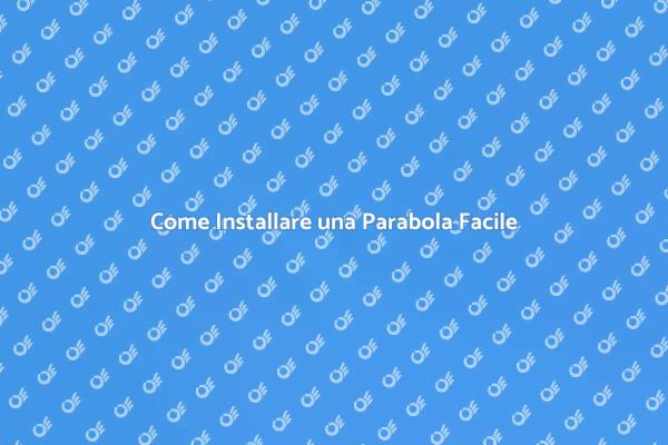 Installazione Facile della Parabola