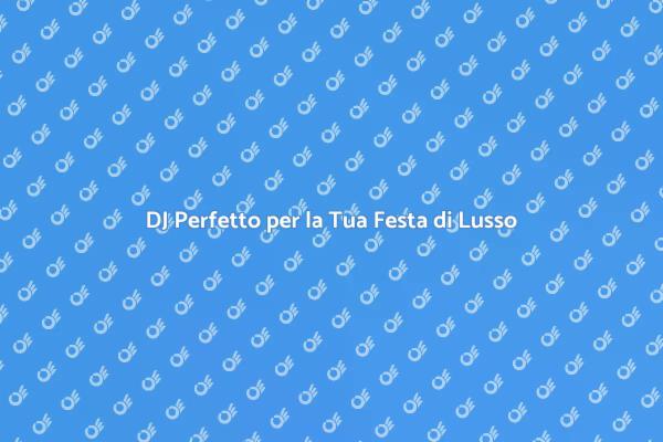 Come Scegliere un DJ per il Tuo Evento