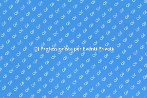 Noleggiare un DJ per Evento Privato