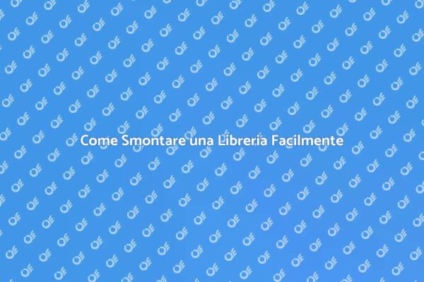 I Migliori Consigli per Smontare Librerie
