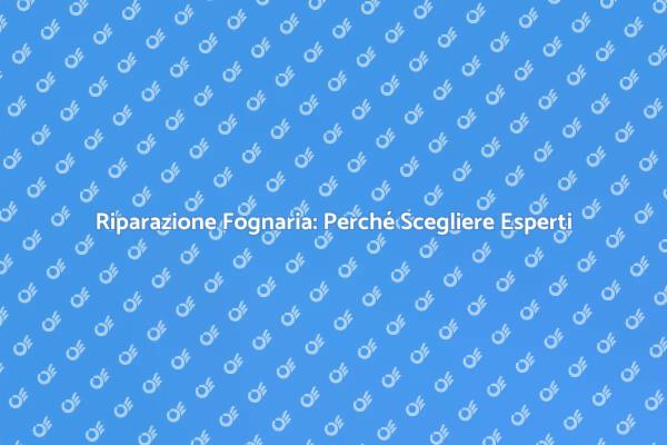 Manutenzione Fognaria: Affidati a Esperti