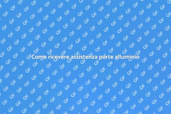 Ottenere assistenza per porte in alluminio