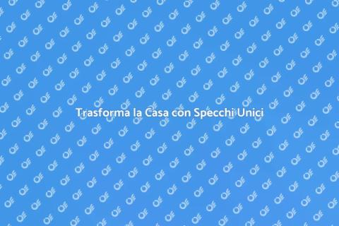 Specchi Personalizzati per Arredare