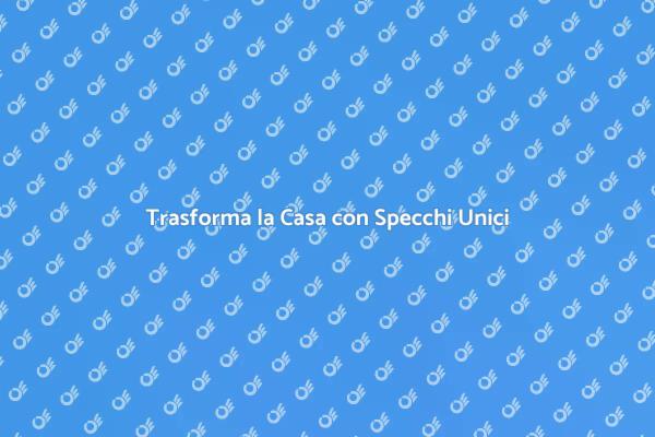 Rinnova il Tuo Spazio con Specchi
