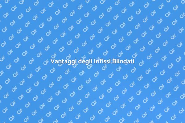 Sicurezza e Comfort con Infissi Blindati