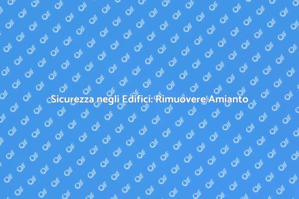 Amianto: Guida alla Rimozione Sicura