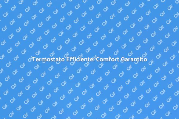 Termostato: Comfort e Risparmio Energetico