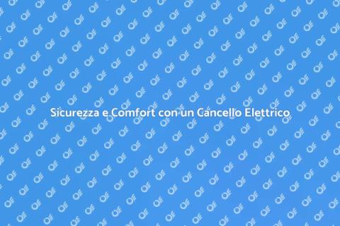 Cancello Elettrico: Sicurezza e Stile