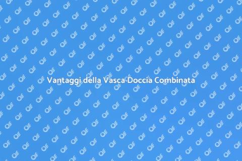 Vasca Doccia Combinata di Qualità