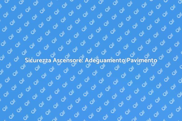 Ascensore: Rinnova il Pavimento per Sicurezza