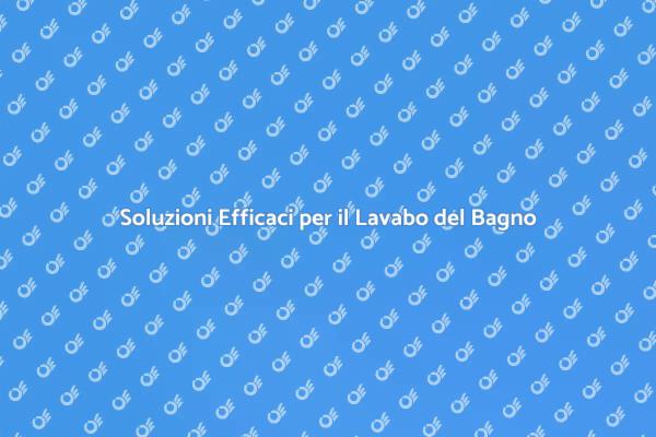 Risolvi i Problemi del Lavabo del Bagno
