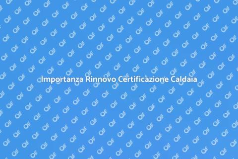 Rinnovo Certificazione Caldaia Murale