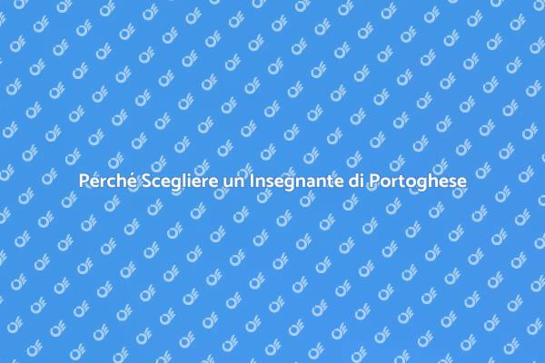 Scopri il Vantaggio di un Insegnante di Portoghese