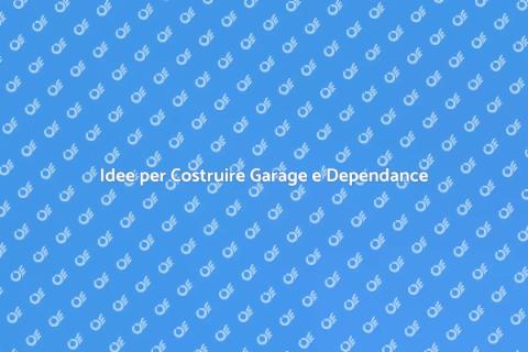 Costruire una Dependance o Garage