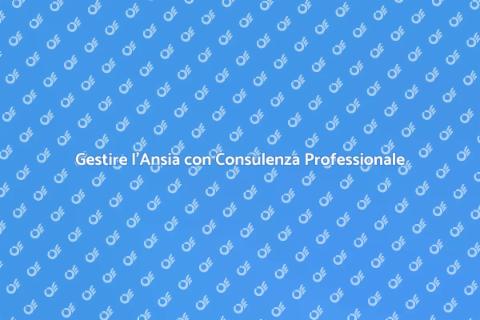 Consulenza Professionale per l'Ansia