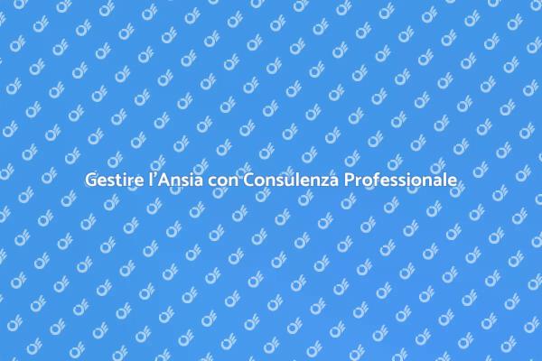 Affrontare l'Ansia con Supporto Professionale