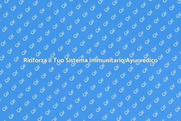 Ayurveda: Potenzia il Tuo Sistema Immunitario