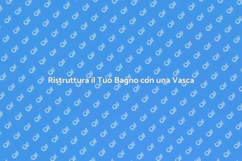 Installazione Nuova Vasca per Bagno