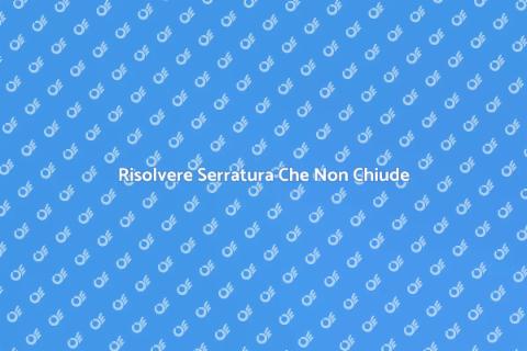 Fissare Serratura che Non Chiude