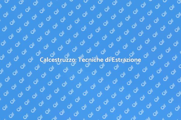 Estrazione Calcestruzzo: Cosa Sapere
