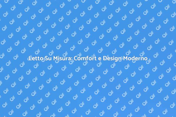 Trasforma la Tua Camera con un Letto Su Misura