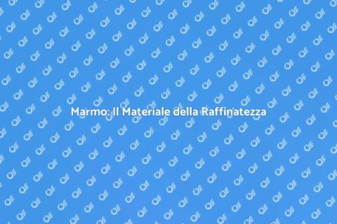Marmo: Eleganza e Versatilità Unica