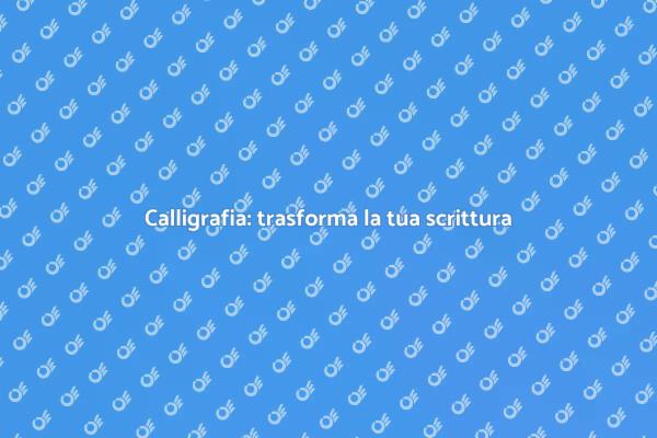 L'arte della calligrafia spiegata