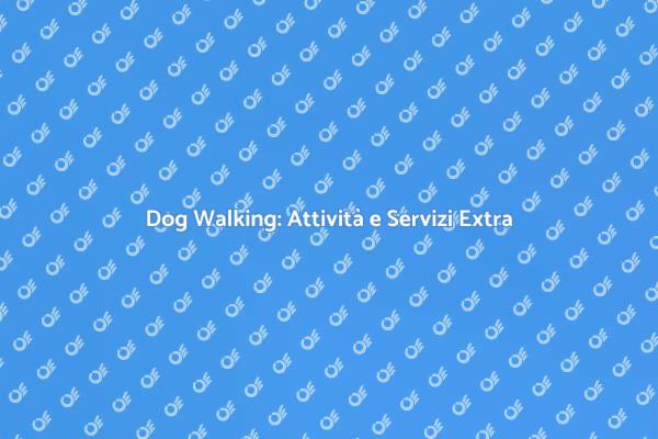 Servizi Aggiuntivi per il Tuo Cane